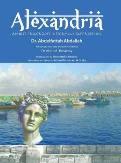 Cover for Dr Abdelfattah Abdallah · Alexandria Amidst Fragrant History and Saffron Soil (Hardcover Book) (2015)