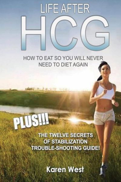 Cover for Karen West · Life After Hcg How to Eat So You Will Never Need to Diet Again: Plus! the 12 Secrets of Stabilisation Trouble-shooting Guide! (Paperback Book) (2015)