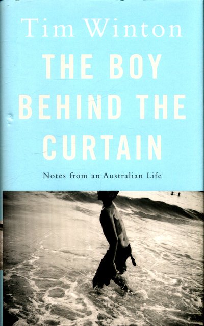 Cover for Tim Winton · Boy Behind the Curtain - Notes From an Australian Life (Hardcover bog) [Main Market Ed. edition] (2017)