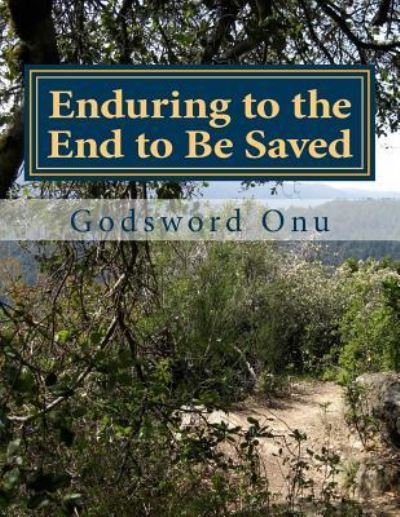 Cover for Apst Godsword Godswill Onu · Enduring to the End to Be Saved: Overcoming to the End (Paperback Bog) (2015)