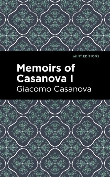 Cover for Giacomo Casanova · Memoirs of Casanova Volume I - Mint Editions (Taschenbuch) (2021)