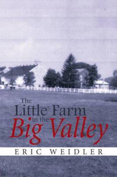 Cover for Eric Weidler · The Little Farm in the Big Valley (Paperback Book) (2015)