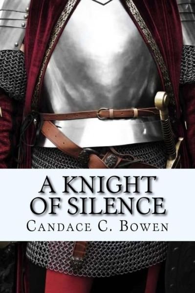 Cover for Candace C Bowen · A Knight of Silence: (A Knight Series Book 1) (Pocketbok) (2015)