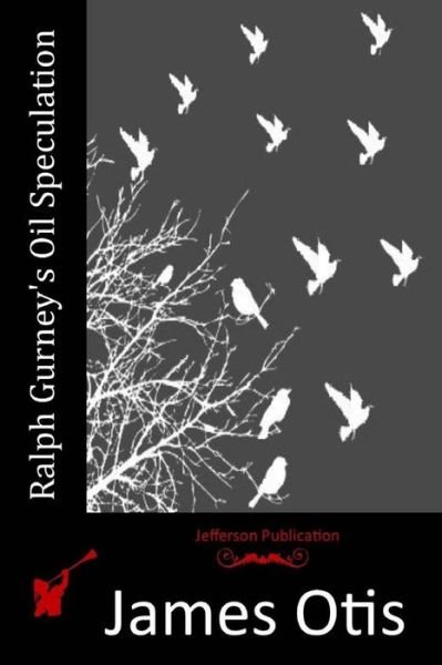 Cover for James Otis · Ralph Gurney's Oil Speculation (Pocketbok) (2015)