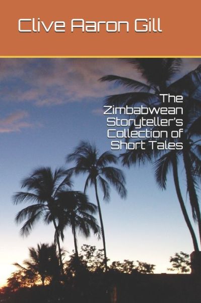 Cover for Gill Clive Aaron Gill · The Zimbabwean Storyteller's Collection of Short Tales (Pocketbok) (2018)