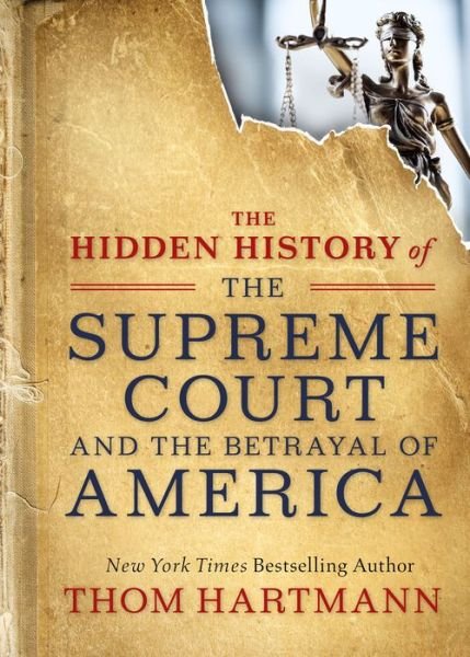 Cover for Thom Hartmann · The Hidden History of the Supreme Court and the Betrayal of America - The Best 125 (Paperback Book) (2019)