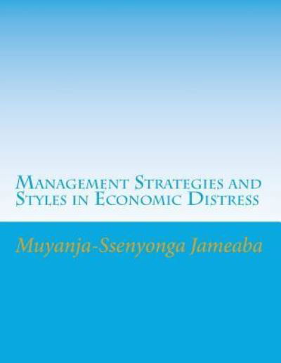 Cover for Muyanja-Ssenyonga Jameaba · Management Strategies and Styles in Economic Distress (Pocketbok) (2016)