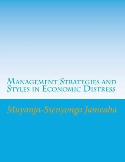 Cover for Muyanja-Ssenyonga Jameaba · Management Strategies and Styles in Economic Distress (Paperback Book) (2016)