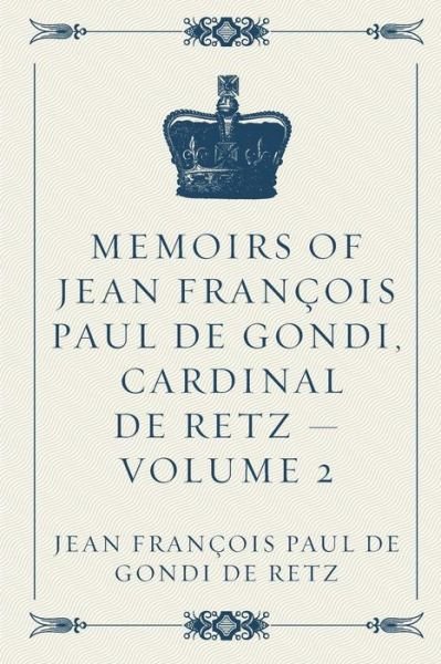 Cover for Jean Francois Paul De Gondi De Retz · Memoirs of Jean Francois Paul de Gondi, Cardinal de Retz - Volume 2 (Paperback Book) (2016)