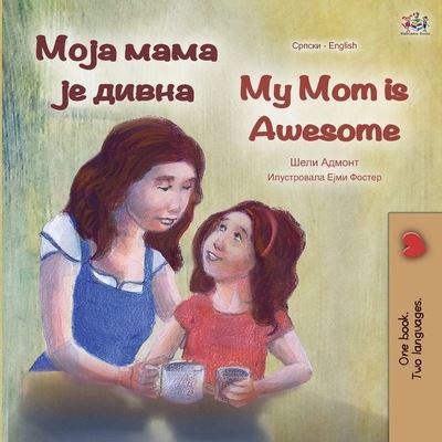 My Mom is Awesome (Serbian English Bilingual Book - Cyrillic) - Shelley Admont - Books - KidKiddos Books Ltd. - 9781525924941 - April 4, 2020