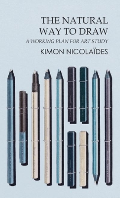 Cover for Kimon Nicolaides · The Natural Way to Draw: A Working Plan for Art Study (Hardcover Book) (2011)