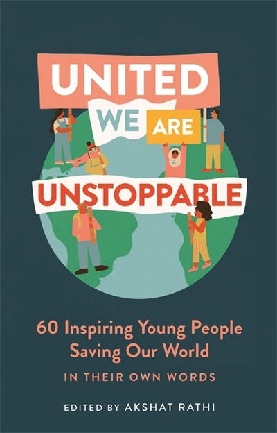 Cover for Akshat Rathi · United We Are Unstoppable: 60 Inspiring Young People Saving Our World (Inbunden Bok) (2020)