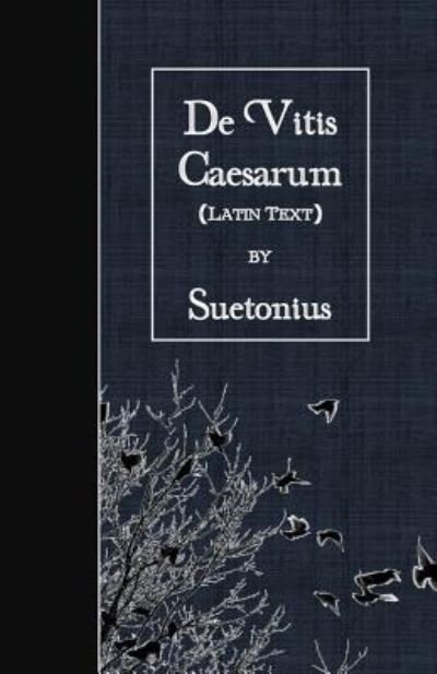 De Vitis Caesarum - Suetonius - Bücher - Createspace Independent Publishing Platf - 9781530085941 - 20. Februar 2016
