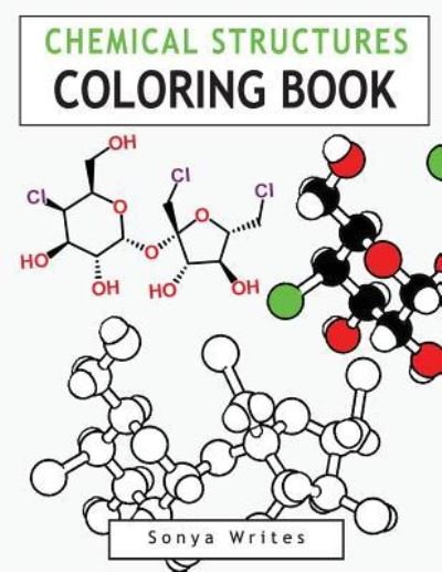 Chemical Structures Coloring Book - Sonya Writes - Livros - Createspace Independent Publishing Platf - 9781530212941 - 14 de março de 2016