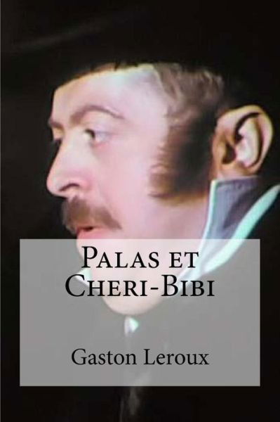 Palas et Cheri-Bibi - Gaston LeRoux - Kirjat - Createspace Independent Publishing Platf - 9781532940941 - tiistai 26. huhtikuuta 2016