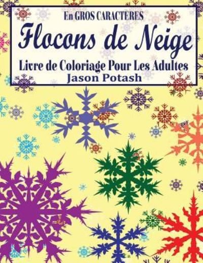 Cover for Jason Potash · Flocons de Niege Livre de Coloriage Pour Les Adultes (En Gros Caracteres) (Paperback Book) (2016)
