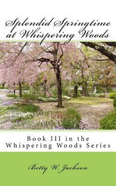 Betty Whitaker Jackson · Splendid Springtime at Whispering Woods (Paperback Book) (2016)