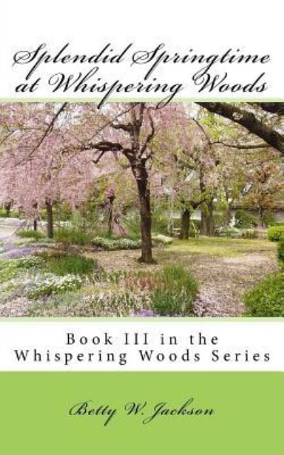 Cover for Betty Whitaker Jackson · Splendid Springtime at Whispering Woods (Paperback Book) (2016)