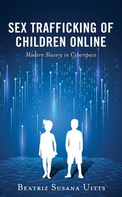 Sex Trafficking of Children Online: Modern Slavery in Cyberspace - Applied Criminology across the Globe - Beatriz Susana Uitts - Bücher - Rowman & Littlefield - 9781538146941 - 20. Juli 2022