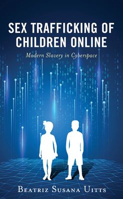 Cover for Beatriz Susana Uitts · Sex Trafficking of Children Online: Modern Slavery in Cyberspace - Applied Criminology across the Globe (Hardcover Book) (2022)