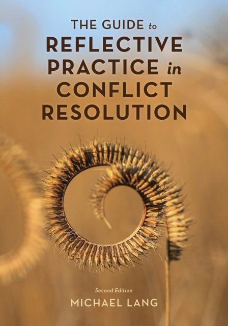 The Guide to Reflective Practice in Conflict Resolution - The ACR Practitioner’s Guide Series - Lang, Michael, Mediator, author, mentor - Books - Rowman & Littlefield - 9781538188941 - October 1, 2024