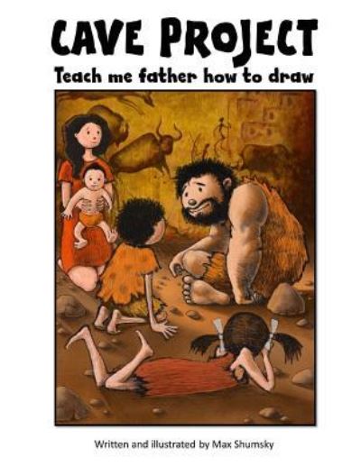 Cover for Max U Shumsky · CAVE PROJECT Teach me father how to draw (Paperback Book) (2016)