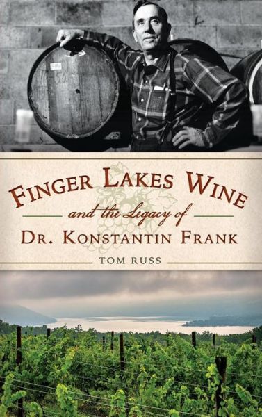 Cover for Tom Russ · Finger Lakes Wine and the Legacy of Dr. Konstantin Frank (Hardcover Book) (2015)