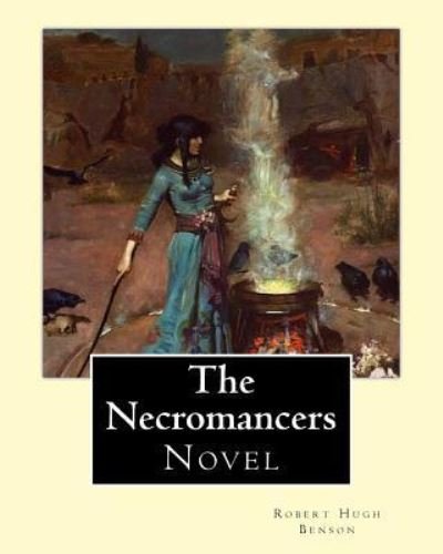 Cover for Msgr Robert Hugh Benson · The Necromancers (1909). By (Paperback Book) (2016)