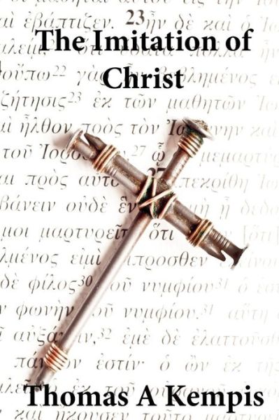 The Imitation of Christ - Thomas A Kempis - Books - CreateSpace Independent Publishing Platf - 9781546558941 - May 6, 2017
