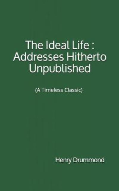 The Ideal Life - Henry Drummond - Books - Createspace Independent Publishing Platf - 9781547267941 - June 9, 2017