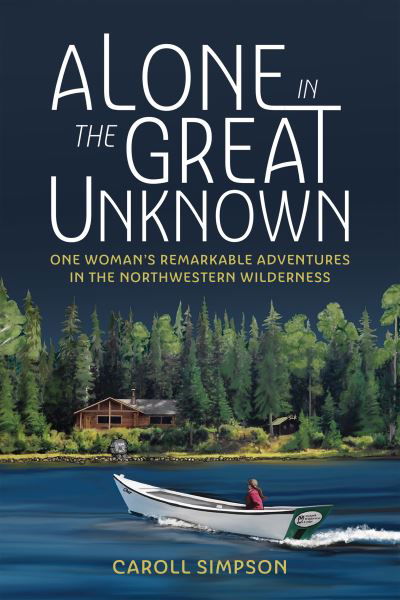 Cover for Caroll Simpson · Alone in the Great Unknown: One Woman's Remarkable Adventures in the Northwestern Wilderness (Paperback Book) (2023)