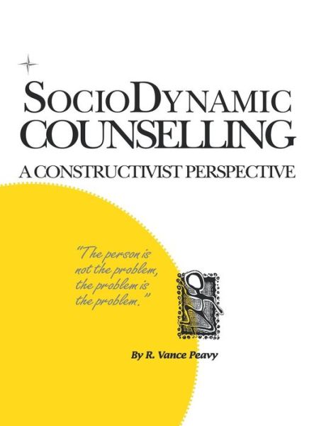 Sociodynamic Counselling: A Constructivist Perspective - R. Vance Peavy - Bøger - Trafford Publishing - 9781552120941 - 12. juli 2006