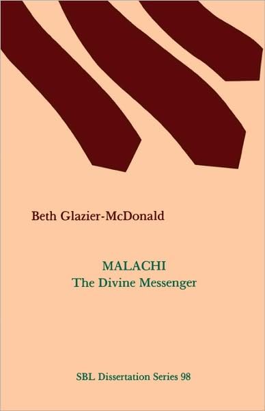 Cover for Beth Glazier-mcdonald · Malachi: the Divine Messenger (Dissertation Series / Society of Biblical Literature) (Paperback Book) (1987)
