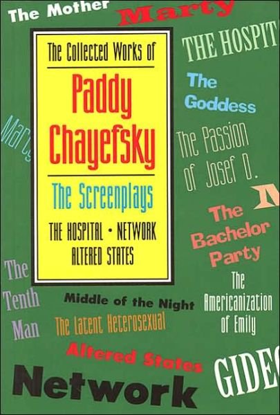 The Collected Works of Paddy Chayefsky: The Screenplays - Applause Books - Paddy Chayefsky - Kirjat - Applause Theatre Book Publishers - 9781557831941 - lauantai 1. lokakuuta 1994