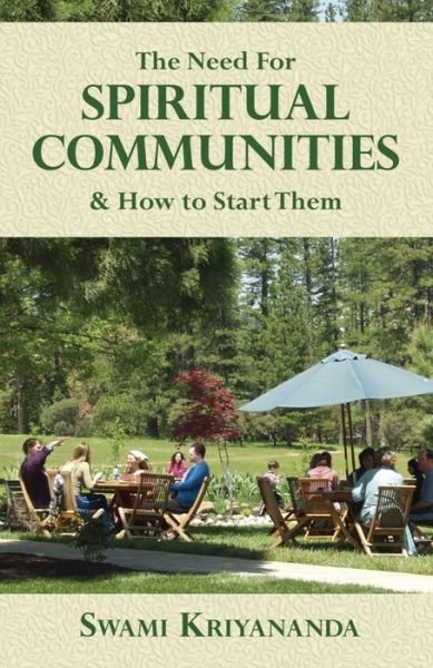 Cover for Kriyananda, Swami (Swami Kriyananda) · The Need for Spiritual Communities &amp; How to Start Them (Paperback Book) [3rd Ed. edition] (2016)
