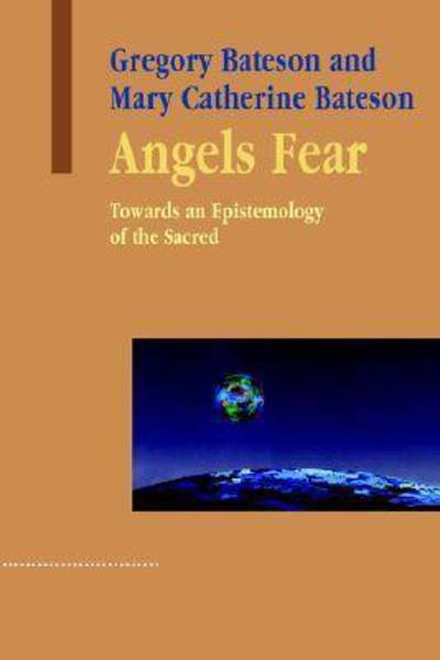 Cover for Gregory Bateson · Angels Fear: Towards an Epistemology of the Sacred - Advances in Systems Theory, Complexity &amp; the Human Sciences (Paperback Bog) [New edition] (2004)