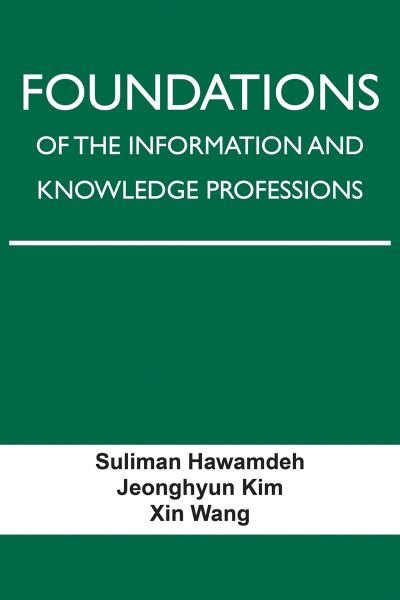 Foundations of the Information and Knowledge Professions - Suliman Hawamdeh - Books - University of North Texas Press - 9781574418941 - February 16, 2023