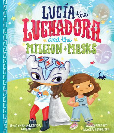 Cover for Cynthia Leonor Garza · Lucia the luchadora and the million masks (Book) (2018)