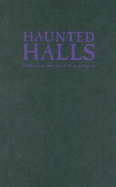 Cover for Elizabeth Tucker · Haunted Halls: Ghostlore of American College Campuses (Hardcover Book) (2007)