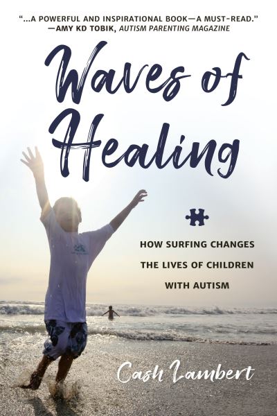 Cover for Cash Lambert · Waves of Healing: How Surfing Changes the Lives of Children with Autism (Paperback Book) (2019)