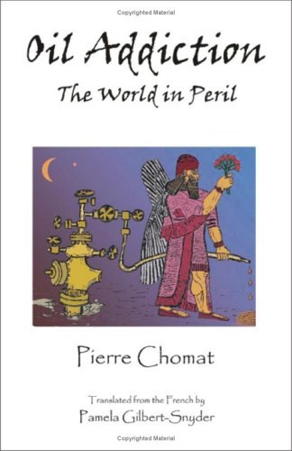 Cover for Pierre Chomat · Oil Addiction: the World in Peril (Taschenbuch) (2004)