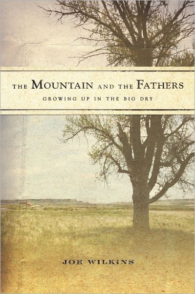 Cover for Joe Wilkins · The Mountain and the Fathers: Growing Up on The Big Dry (Hardcover Book) (2012)