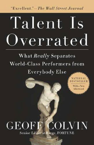Talent Is Overrated: What Really Separates World-Class Performers from Everybody Else - Geoff Colvin - Books - Penguin Publishing Group - 9781591842941 - May 25, 2010