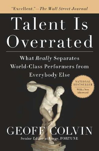 Talent Is Overrated: What Really Separates World-Class Performers from Everybody Else - Geoff Colvin - Books - Penguin Publishing Group - 9781591842941 - May 25, 2010
