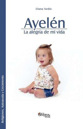Cover for Eliana Tardio · Ayelen. La Alegria De Mi Vida (Taschenbuch) [Spanish edition] (2008)