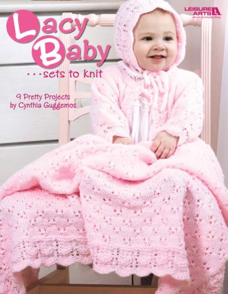 Cover for Cynthia Guggemos · Lacy Baby Sets to Knit  (Leisure Arts #4440) (Paperback Book) (2008)