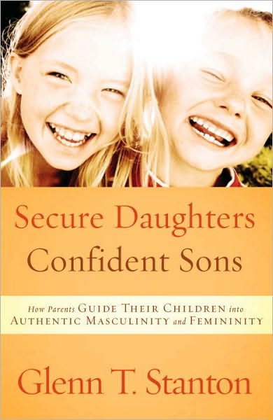 Cover for Glenn T Stanton · Secure Daughters, Confident Sons: How Parents Guide Their Children Into Authentic Masculinity and Feminity (Paperback Book) (2011)
