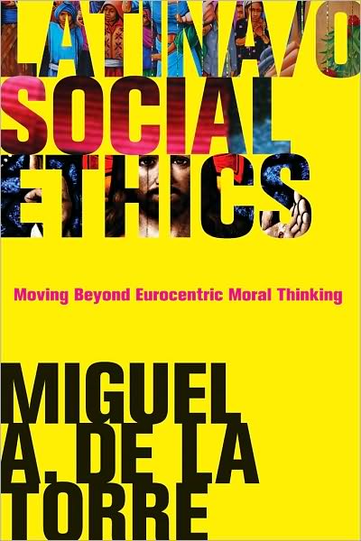 Cover for Miguel A. De La Torre · Latina/o Social Ethics: Moving Beyond Eurocentric Moral Thinking - New Perspectives on Latina/o Religion (Paperback Book) (2010)