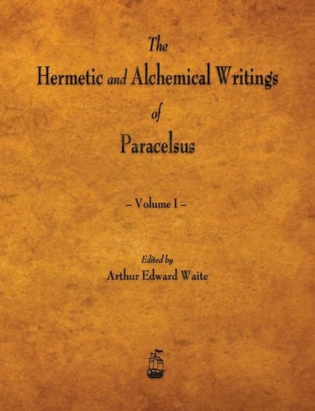 Cover for Paracelsus · The Hermetic and Alchemical Writings of Paracelsus - Volume I (Paperback Book) (2015)