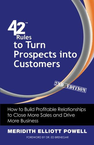 42 Rules to Turn Prospects into Customers (2nd Edition): How to Build Profitable Relationships to Close More Sales and Drive More Business - Meridith Elliott Powell - Books - Super Star Press - 9781607730941 - November 16, 2012